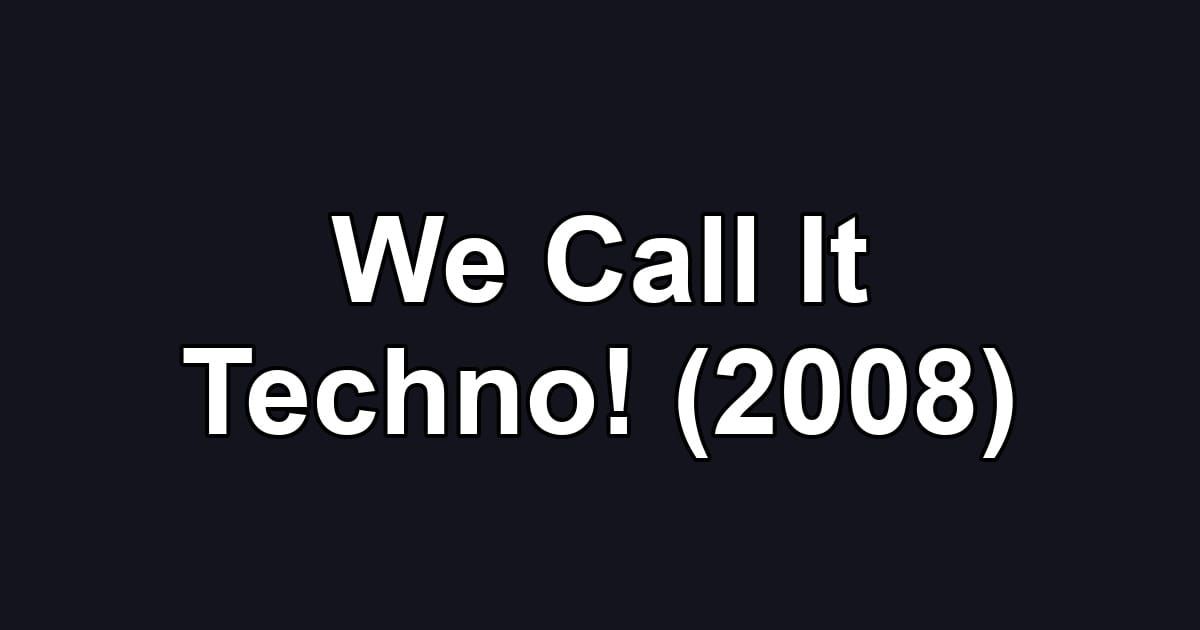 We Call It Techno! (2008)