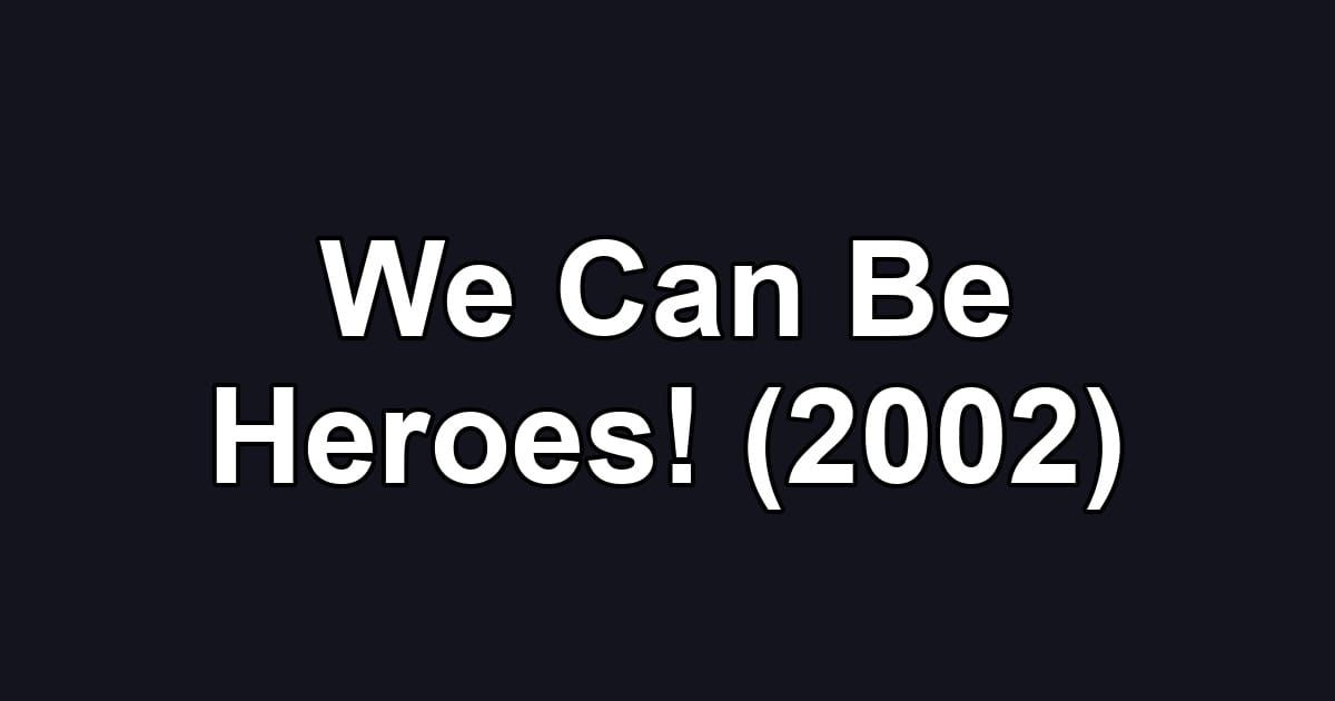 We Can Be Heroes! (2002)