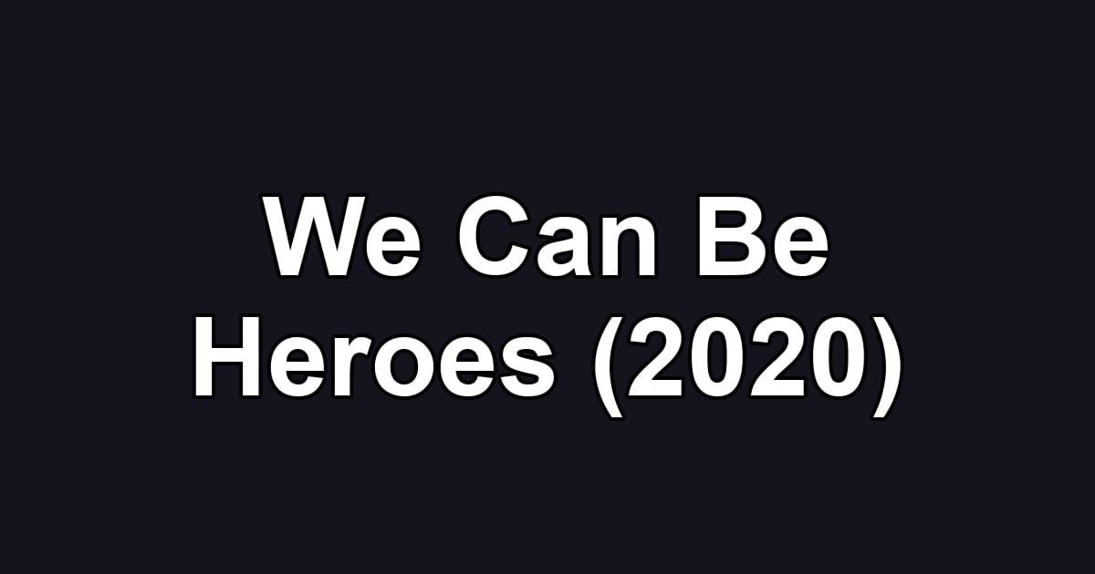 We Can Be Heroes (2020)