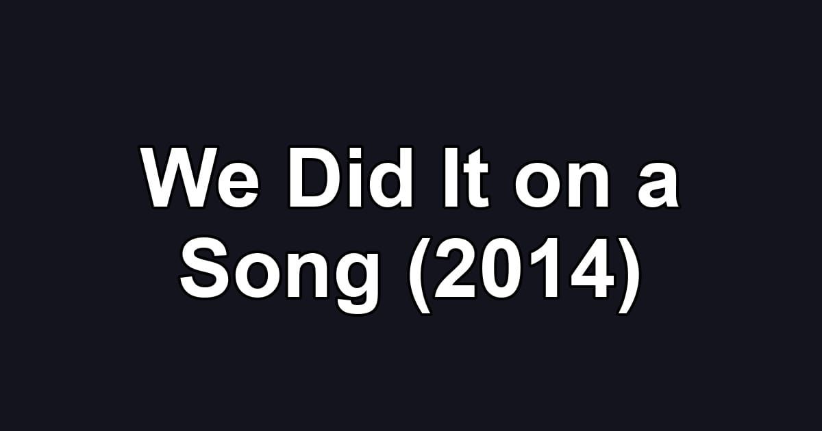 We Did It on a Song (2014)