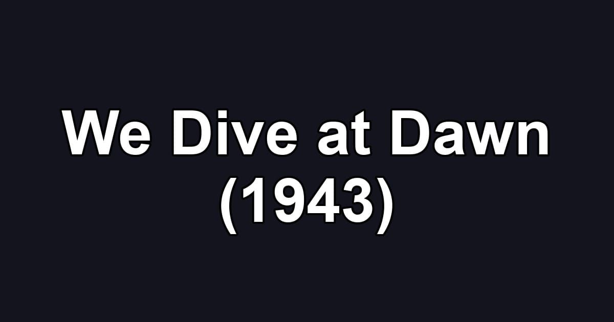 We Dive at Dawn (1943)