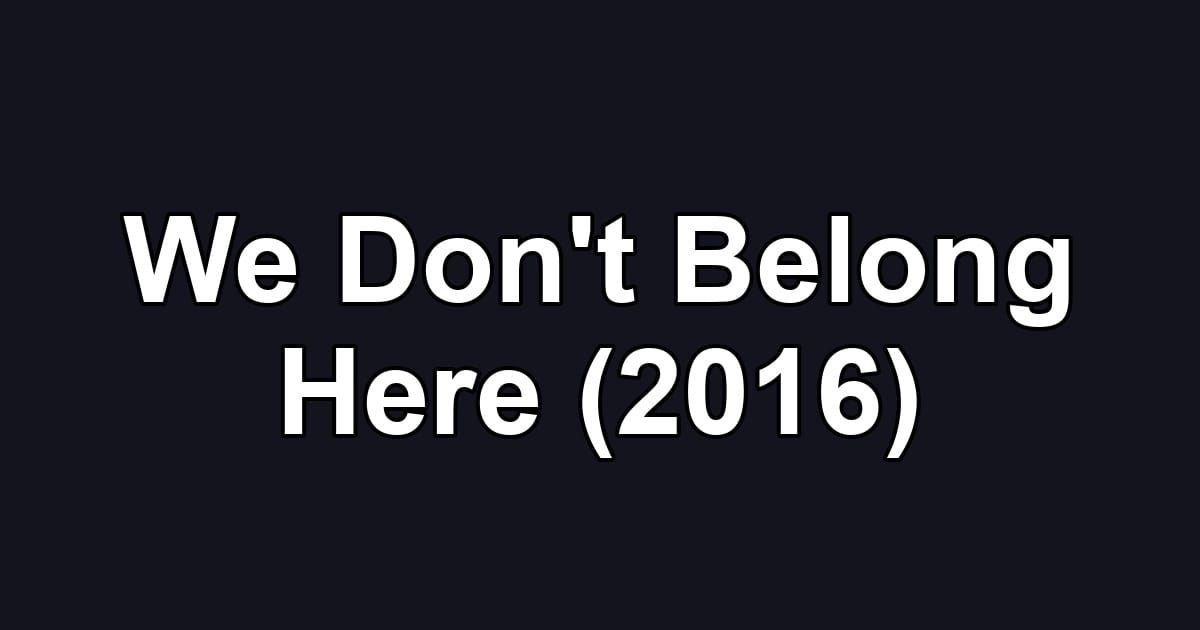 We Don't Belong Here (2016)