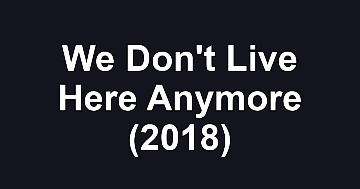 We Don't Live Here Anymore (2018)