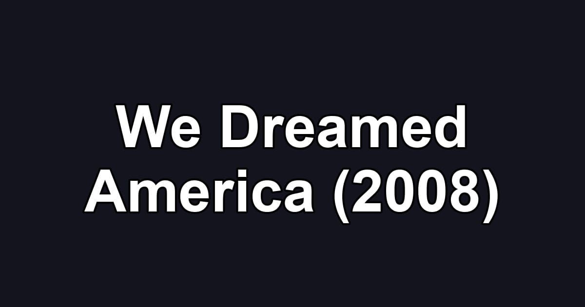 We Dreamed America (2008)