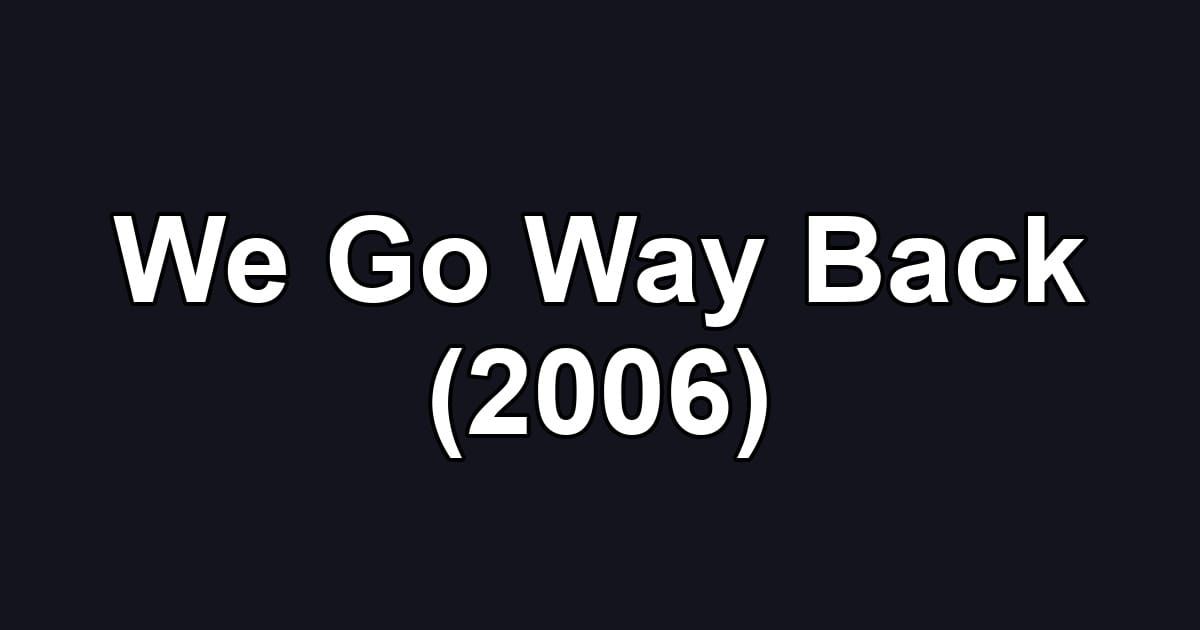 We Go Way Back (2006)