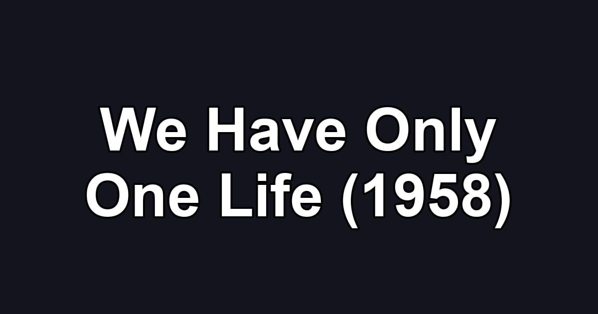 We Have Only One Life (1958)