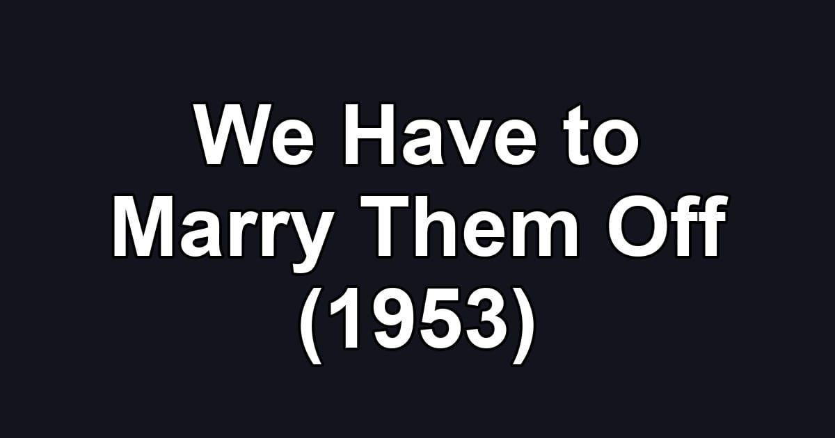 We Have to Marry Them Off (1953)