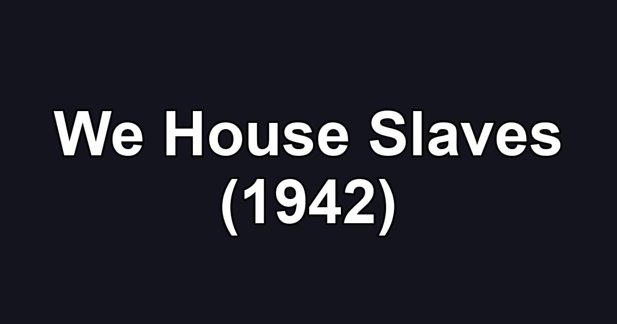 We House Slaves (1942)
