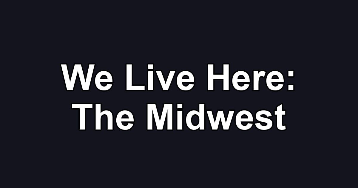 We Live Here: The Midwest