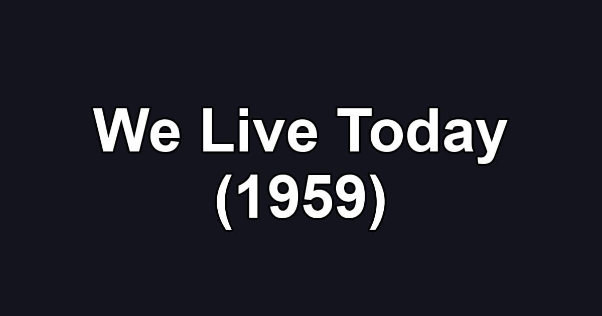 We Live Today (1959)