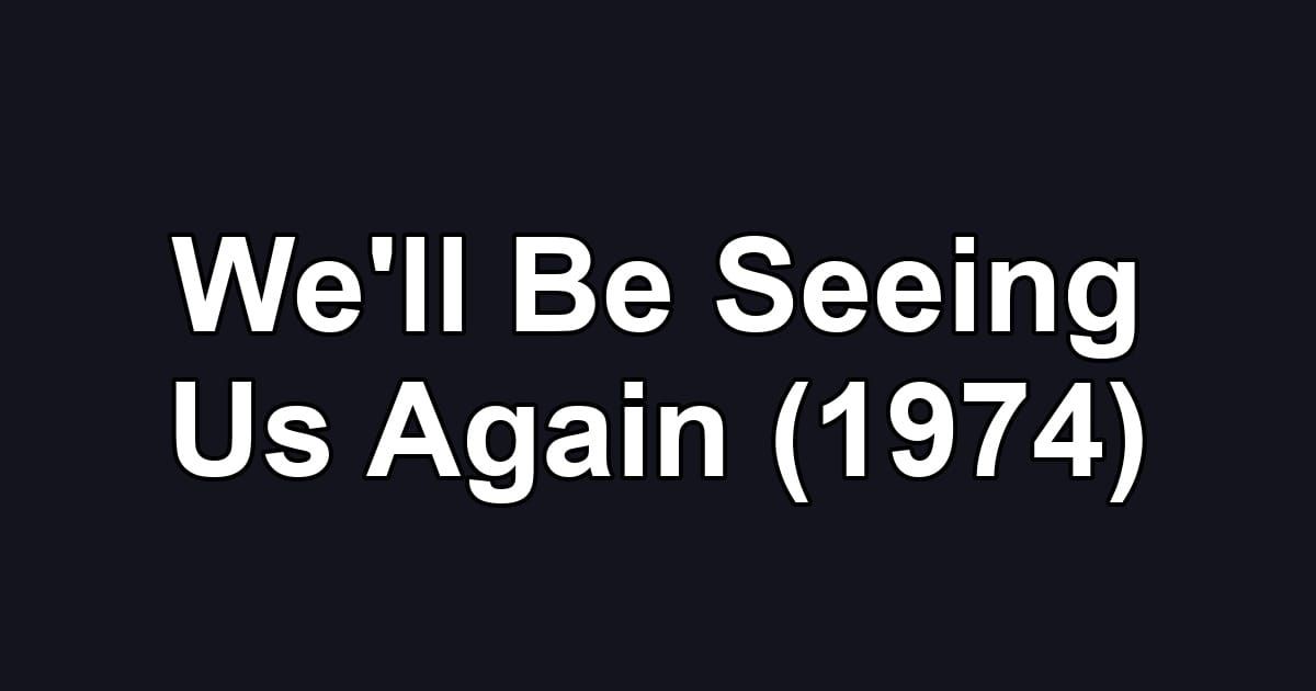 We'll Be Seeing Us Again (1974)