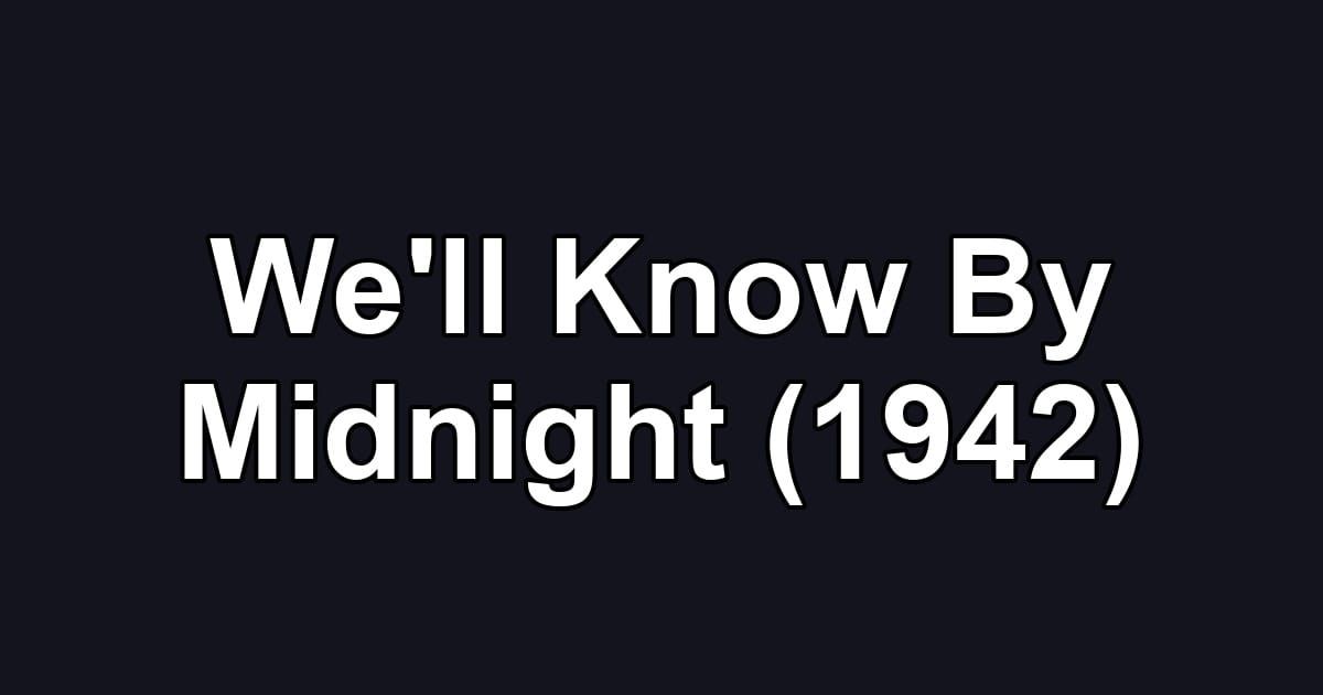 We'll Know By Midnight (1942)