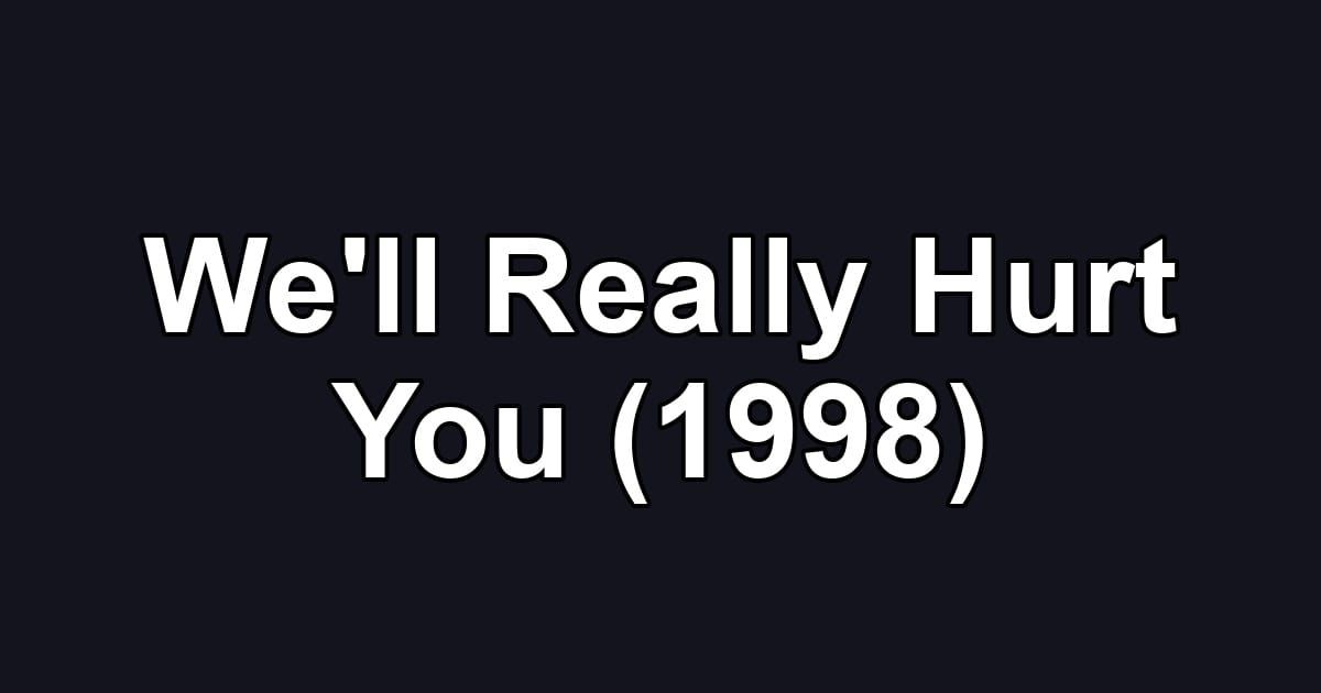 We'll Really Hurt You (1998)