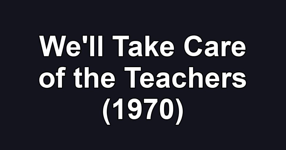 We'll Take Care of the Teachers (1970)