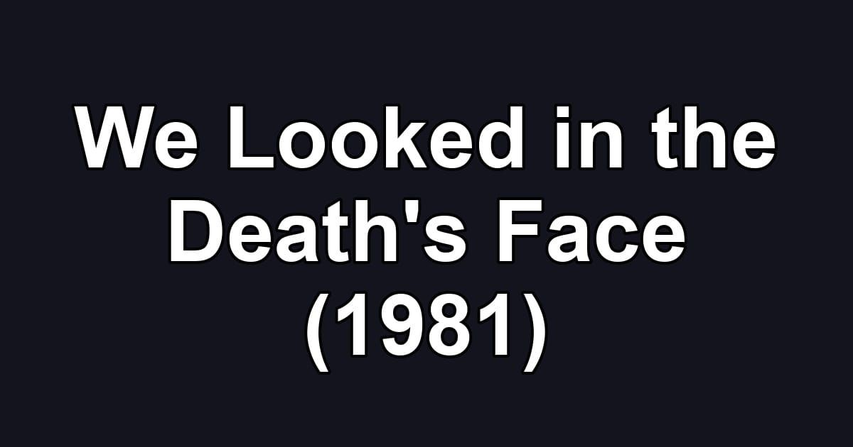 We Looked in the Death's Face (1981)