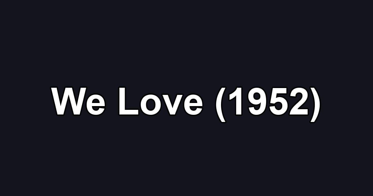 We Love (1952)
