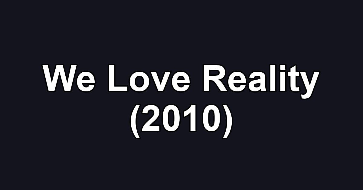 We Love Reality (2010)