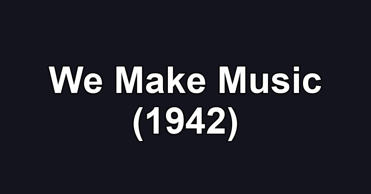 We Make Music (1942)