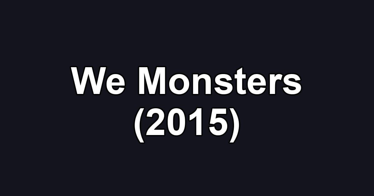 We Monsters (2015)