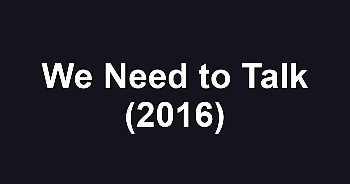 We Need to Talk (2016)