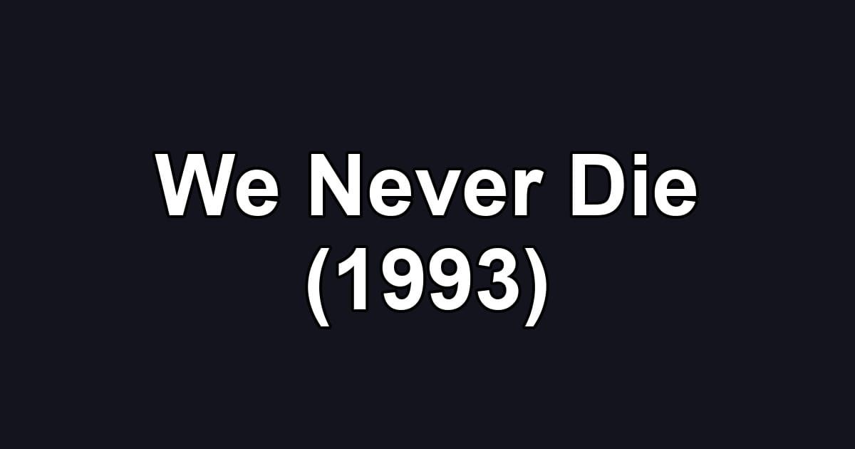 We Never Die (1993)