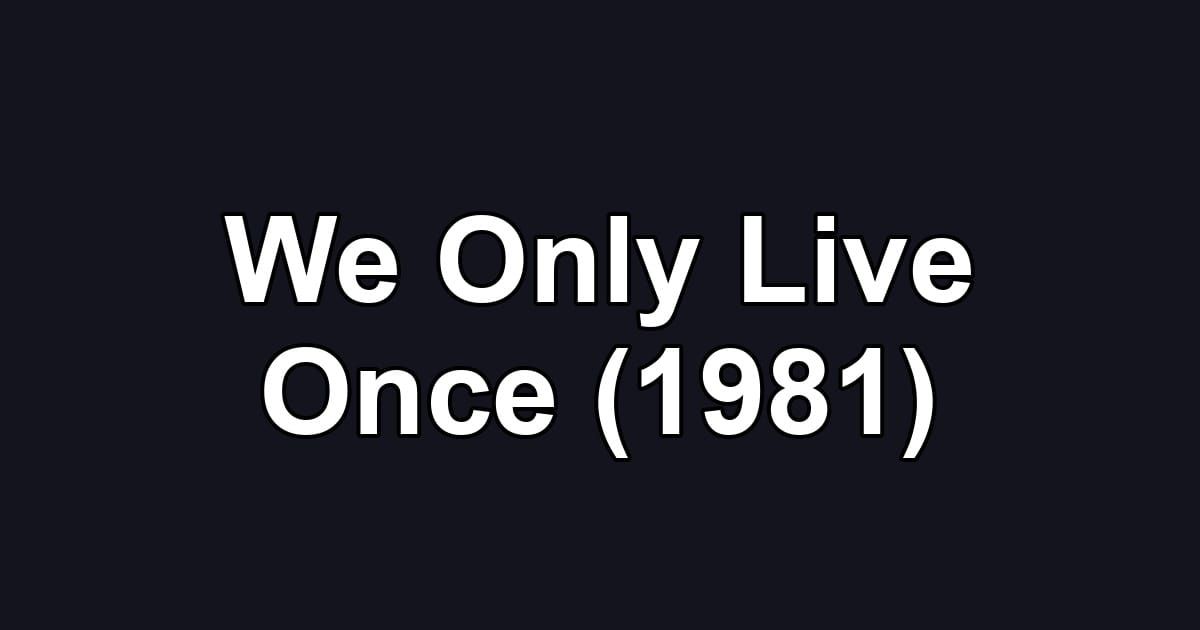 We Only Live Once (1981)