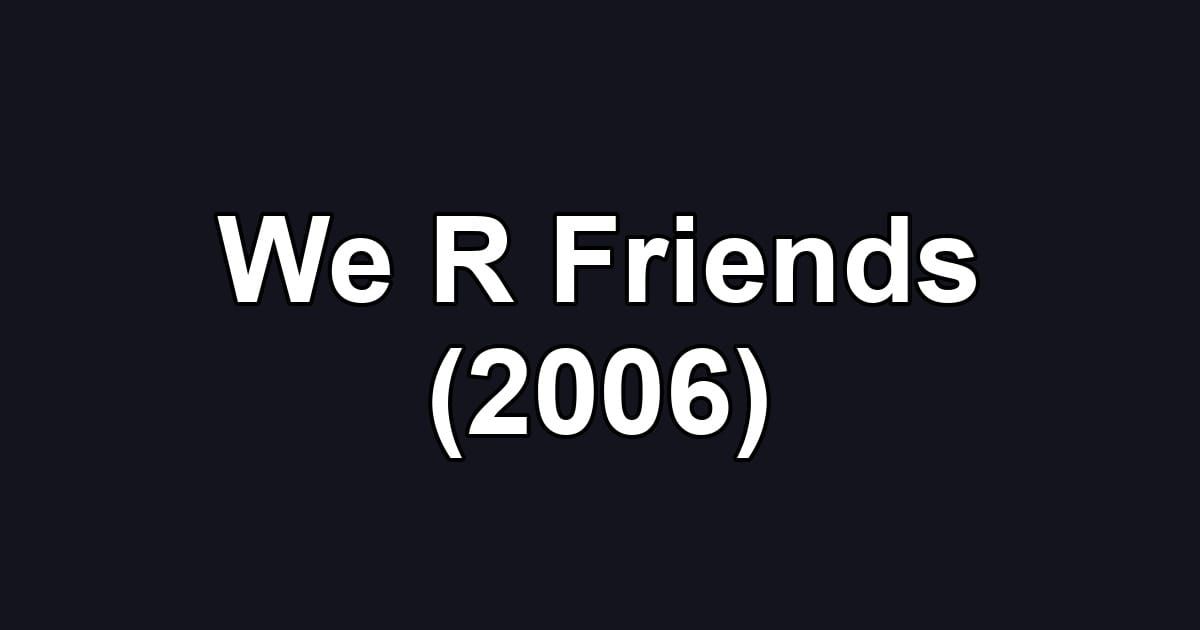 We R Friends (2006)