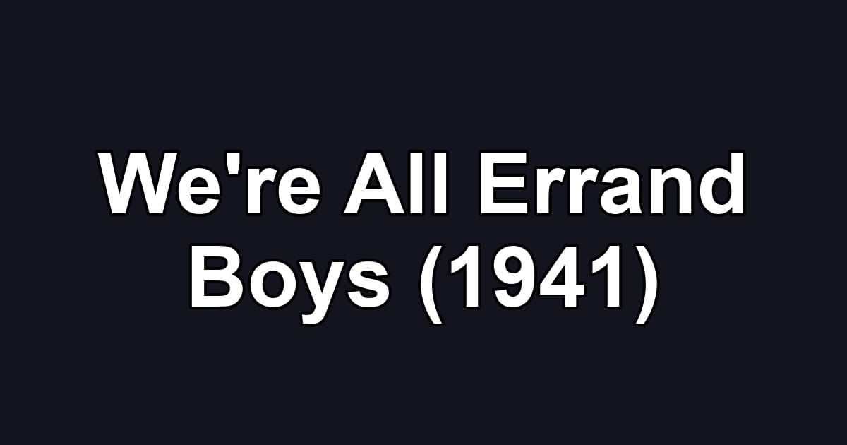 We're All Errand Boys (1941)