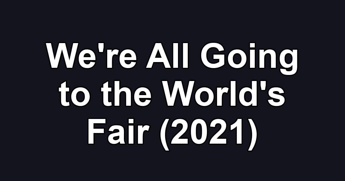 We're All Going to the World's Fair (2021)