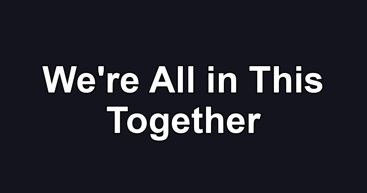 We're All in This Together