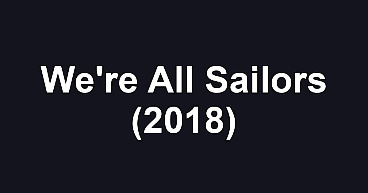 We're All Sailors (2018)