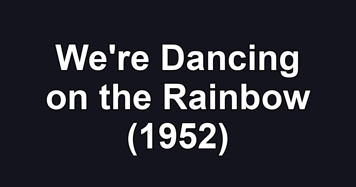 We're Dancing on the Rainbow (1952)
