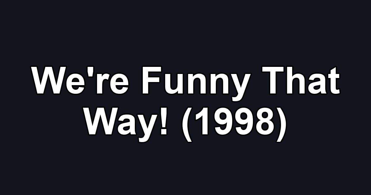 We're Funny That Way! (1998)