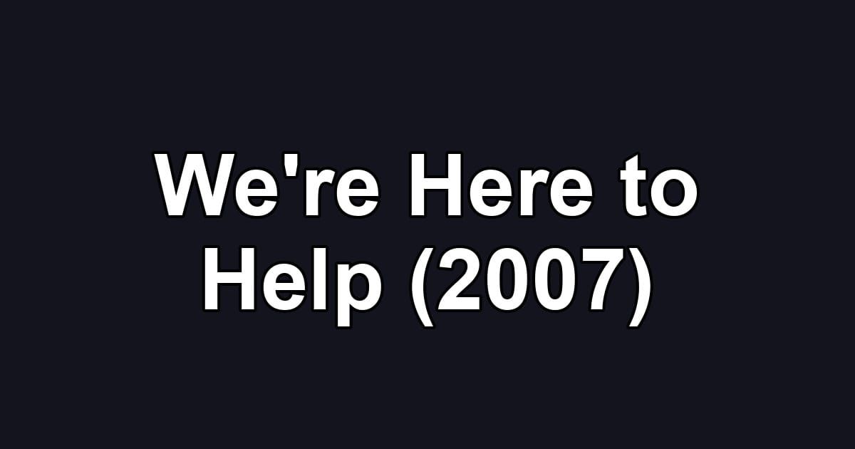We're Here to Help (2007)