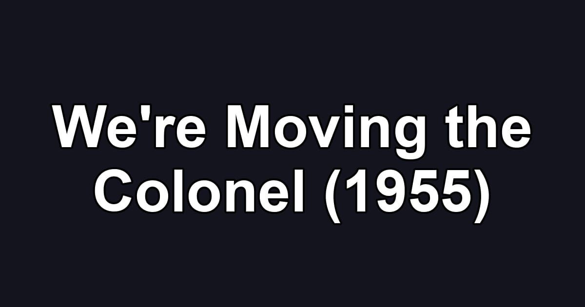 We're Moving the Colonel (1955)