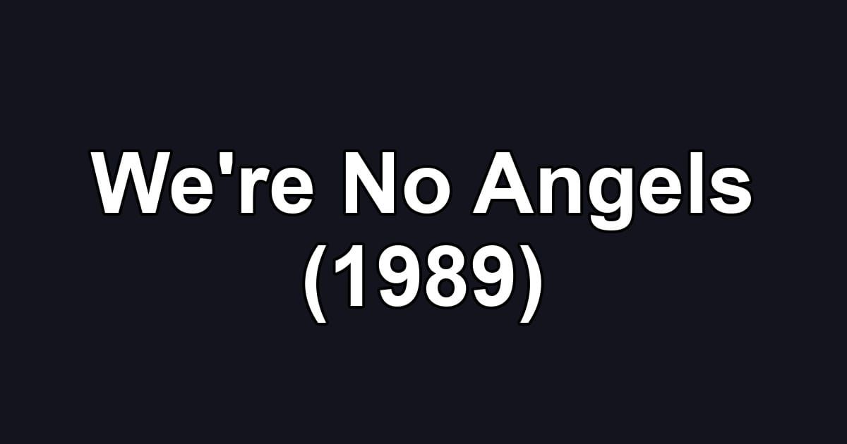 We're No Angels (1989)