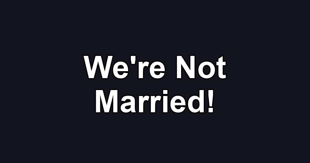 We're Not Married!