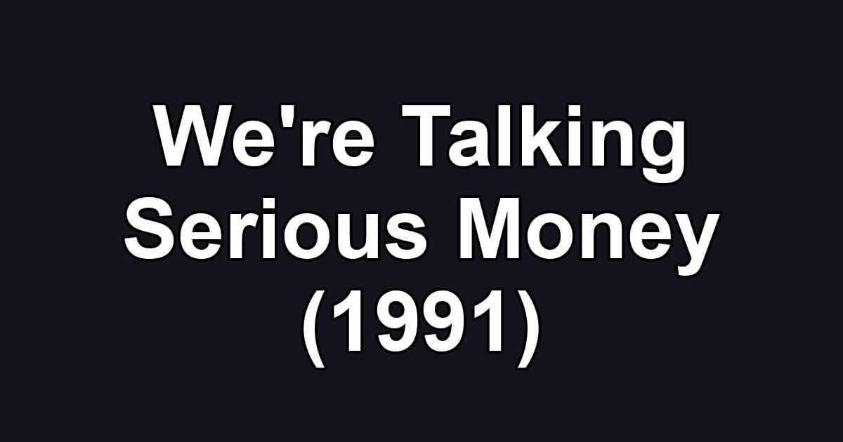 We're Talking Serious Money (1991)
