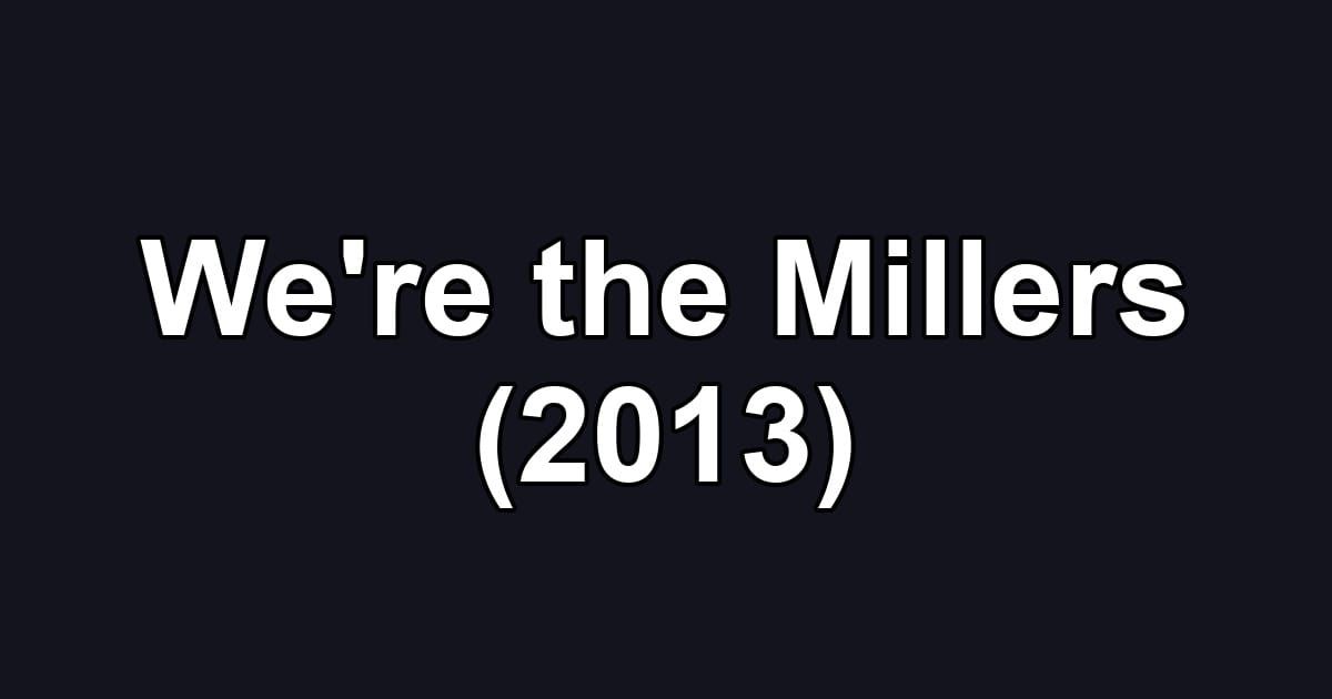 We're the Millers (2013)