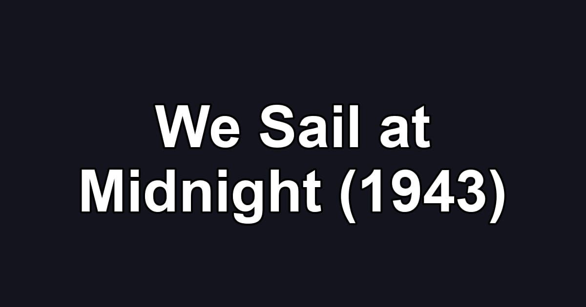 We Sail at Midnight (1943)