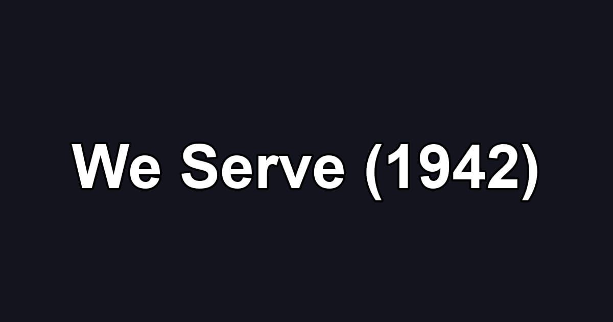 We Serve (1942)