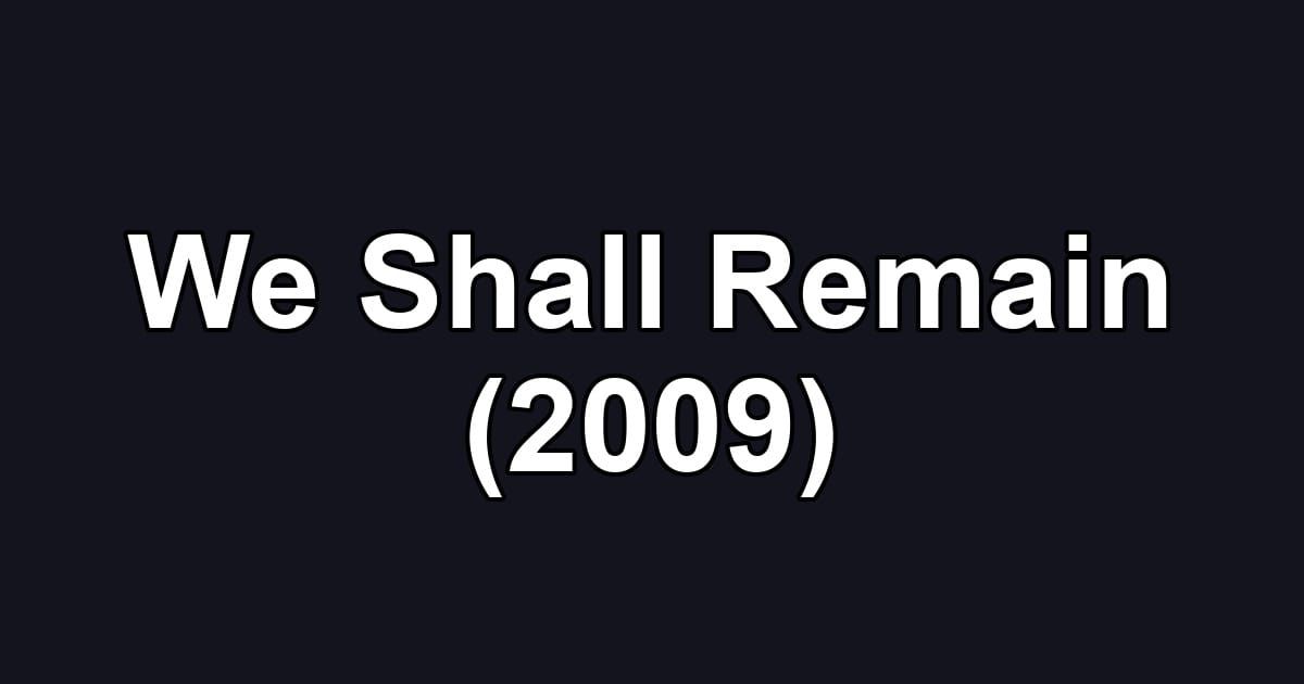 We Shall Remain (2009)