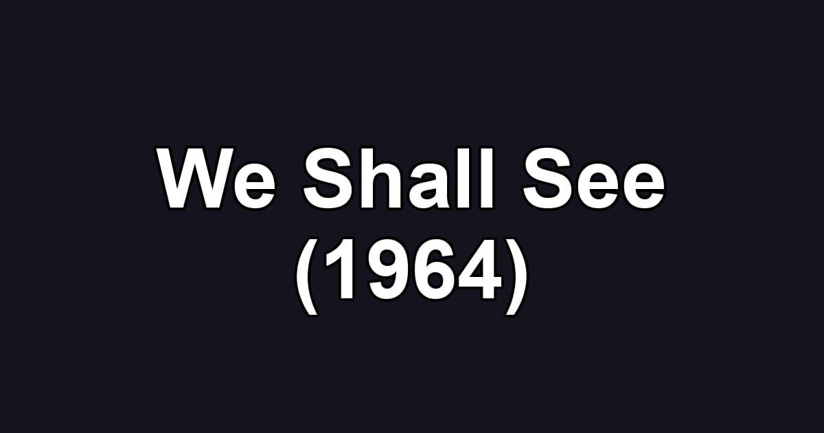 We Shall See (1964)