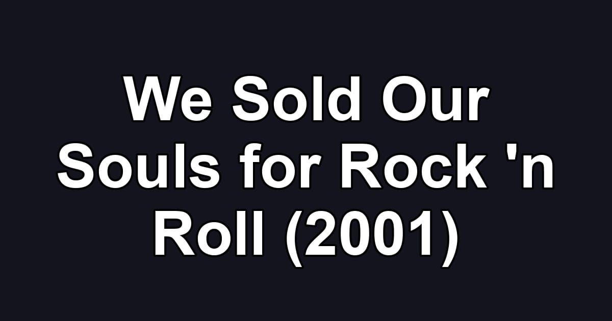We Sold Our Souls for Rock 'n Roll (2001)