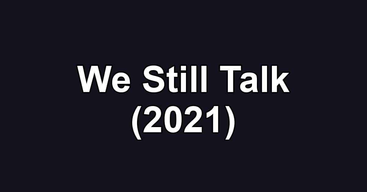 We Still Talk (2021)