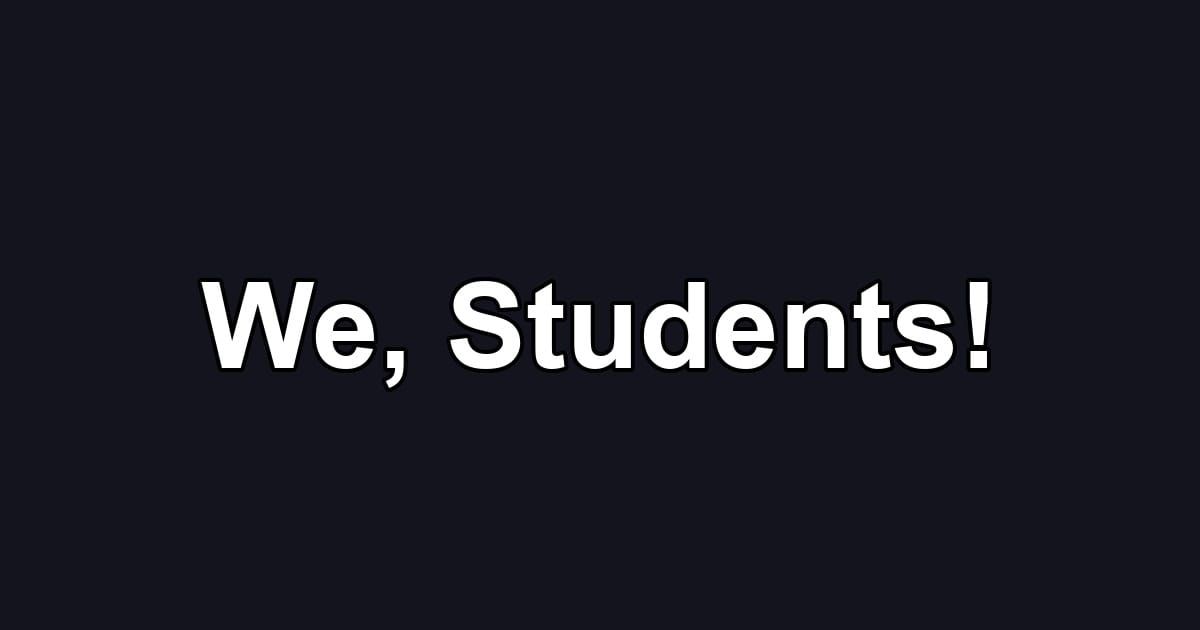 We, Students!