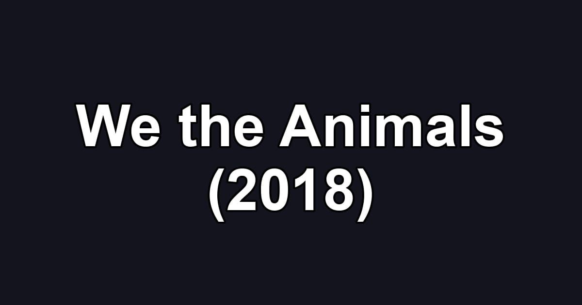 We the Animals (2018)