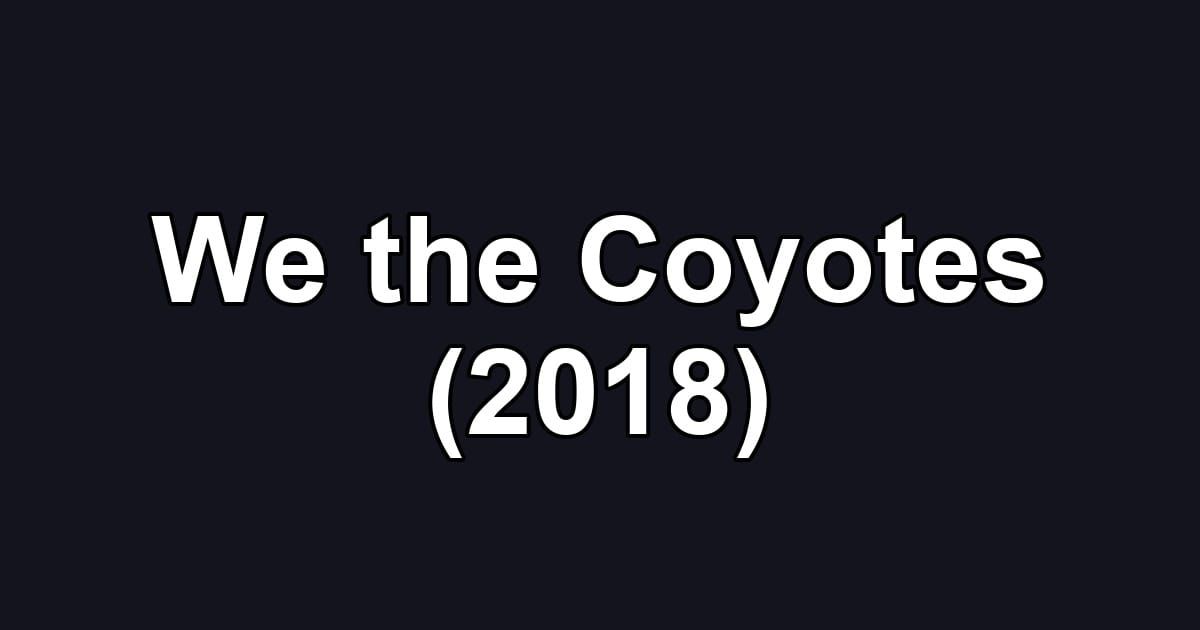 We the Coyotes (2018)
