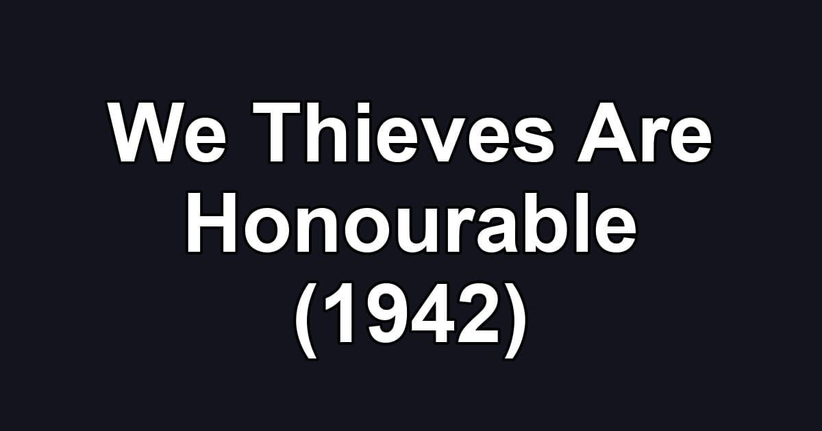 We Thieves Are Honourable (1942)