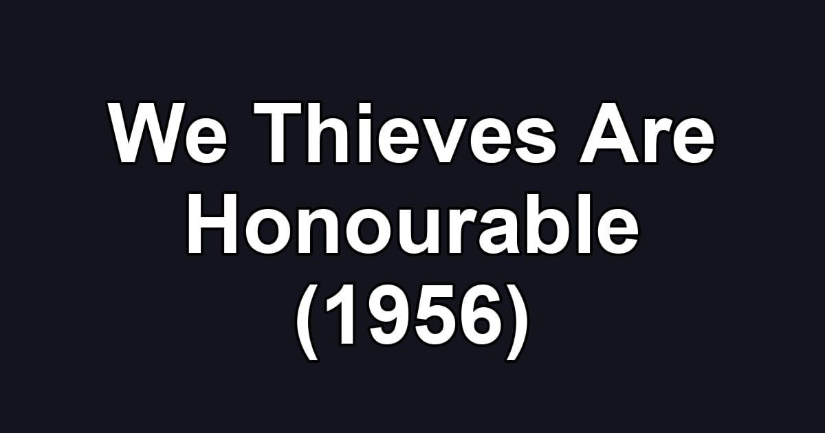 We Thieves Are Honourable (1956)